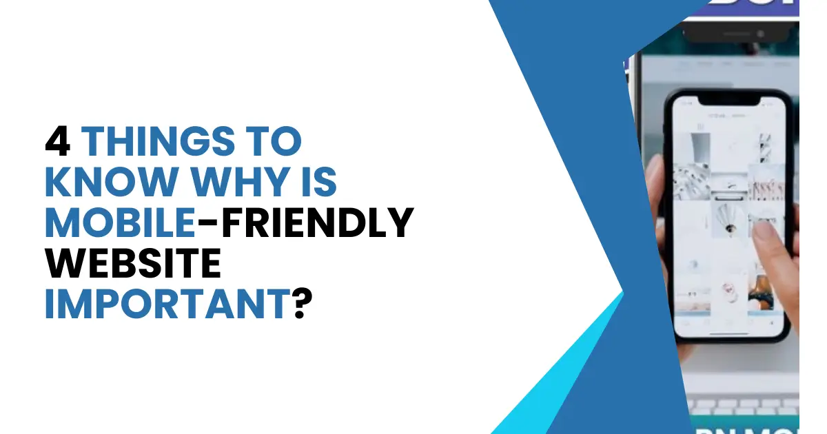 4 Reasons Why You Need a Mobile Friendly Website 1 4 Things to Know Why is Mobile-Friendly Website Important