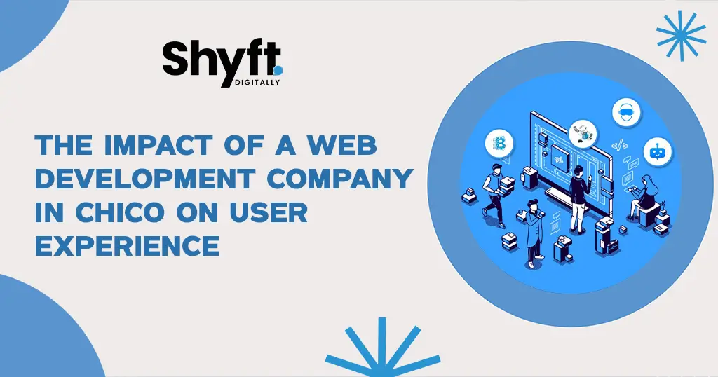 The Impact of a Web Development Company in Chico on User Experience