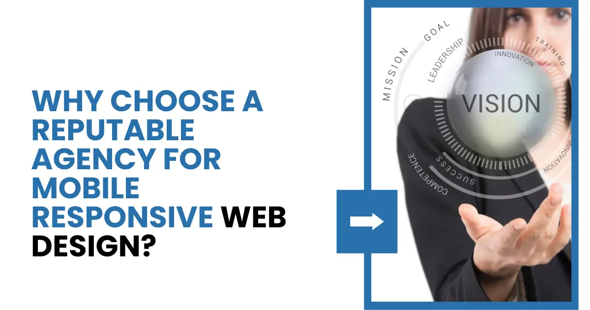 4 Reasons Why You Need a Mobile Friendly Website 2 Why Choose a Reputable Agency for Mobile Responsive Web Design?