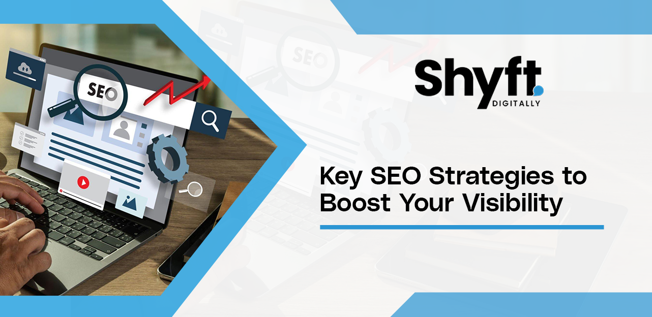Key SEO Strategies to Boost Your Visibility